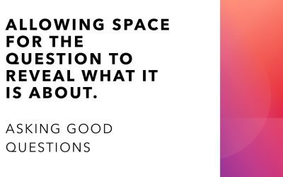 Asking good questions – and then letting the God answers reveal themselves.